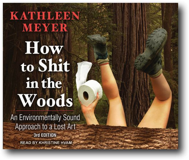 How to Shit in the Woods An Environmentally Sound Approach to a Lost Art